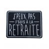 Patch Ecusson Thermocollant + 1 OFFERT Surprise J'peux pas, j'suis à la retraite 7 x 9 cm