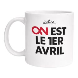 Mug Indice On est le 1er Avril Cadeau drôle humour bureau