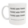 Mug J'adore mon travail idée Cadeau Bureau Humour décalé sacarsme