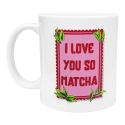 Mug I Love You So Matcha Idée Cadeau Green Cocooning Tasse à thé