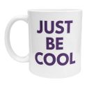 Mug Just Be Cool Message tendance Cadeau Positive Attitude assumée