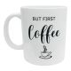 Mug But First Coffee Cadeau Fun et Humoristique pour Amis, Famille, Collègues et Tous les Accros au Café